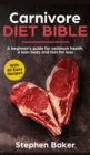 Image for Carnivore Diet Bible : A Beginner&#39;s Guide For Optimum Health, A Lean Body And Fast Fat Loss