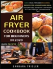 Image for Air Fryer Cookbook For Beginners In 2020 : Easy, Healthy And Delicious Recipes For A Nourishing Meal (Includes Index, Some Low Carb Recipes, Air Fryer FAQs And Troubleshooting Tips)