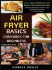 Image for Air Fryer Cookbook Basics For Beginners : Simple, Healthy And Delicious Recipes For A Nourishing Meal (Includes Alphabetic Index For Easy Navigation And Some Low Carb Recipes)