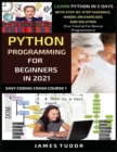 Image for Python Programming For Beginners In 2021 : Learn Python In 5 Days With Step By Step Guidance, Hands-on Exercises And Solution (Fun Tutorial For Novice Programmers)