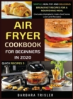 Image for Air Fryer Cookbook For Beginners In 2020 : Simple, Healthy And Delicious Breakfast Recipes For A Nourishing Meal (Includes Alphabetic Index And Some Low Carb Recipes)