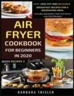 Image for Air Fryer Cookbook For Beginners In 2020 : Easy, Healthy And Delicious Breakfast Recipes For A Nourishing Meal (Includes Alphabetic Index And Some Low Carb Recipes)