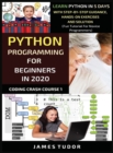 Image for Python Programming For Beginners In 2020 : Learn Python In 5 Days with Step-By-Step Guidance, Hands-On Exercises And Solution - Fun Tutorial For Novice Programmers