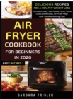 Image for Air Fryer Cookbook For Beginners In 2020 : Delicious Recipes For A Healthy Weight Loss (Includes Index, Nutritional Facts, Some Low Carb Recipes, Air Fryer FAQs And Troubleshooting Tips)