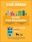 Image for Dog Breed Guide For Beginners : A Concise Analysis Of 50 Dog Breeds (Including Size, Temperament, Ease of Training, Exercise Needs and Much More!)