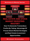 Image for Real Estate And Stock Market Investing Mastery (3 Books In 1) : How To Generate Tremendous Profits By Taking Advantage Of Proven Stock Market Strategies And Real Estate Investment Opportunities