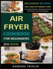 Image for Air Fryer Cookbook For Beginners : Delicious Recipes For A Healthy Weight Loss (Including Glossary, Nutritional Facts, and Some Low Carb Recipes)