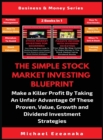 Image for The Simple Stock Market Investing Blueprint (2 Books In 1) : Make A Killer Profit By Taking An Unfair Advantage Of These Proven Value, Growth And Dividend Investment Strategies