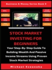 Image for Stock Market Investing For Beginners : Your Step-By-Step Guide To Building Wealth And Passive Income Streams Using Proven Stock Market Strategies