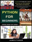 Image for Python For Beginners : Learn Python In 5 Days With Step-by-Step Guidance And Hands-On Exercises (Python Programming, Python Crash Course, Programming For Beginners)