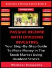Image for Passive Income With Dividend Investing : Your Step-By-Step Guide To Make Money In The Stock Market Using Dividend Stocks