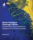 Image for Church Planting in Patronage Cultures: Aid Dependency Issues and Missional Implications from Korea to Cambodia