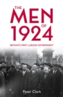 Image for The men of 1924  : Britain&#39;s first Labour government