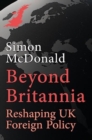 Image for Beyond Britannia  : reshaping the UK foreign policy