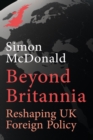 Image for Beyond Britannia: Reshaping UK Foreign Policy