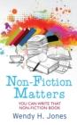Image for Non-Fiction Matters: You Can Write That Non-Fiction Book: Writing Matters