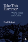 Image for Take this hammer  : work, song, crisis