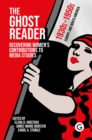 Image for The ghost reader  : recovering women&#39;s contributions to media studies