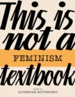Image for This Is Not a Feminism Textbook