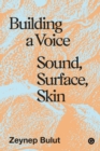 Image for Building a voice  : sound, surface, skin