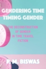 Image for Gendering Time, Timing Gender : The Deconstruction of Gender in Time Travel Fiction
