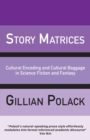 Image for Story Matrices : Cultural Encoding and Cultural Baggage in Science Fiction and Fantasy