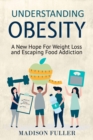 Image for Understanding Obesity : A New Hope For Weight Loss and Escaping Food Addiction