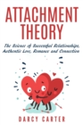 Image for Attachment Theory, The Science of Successful Relationships, Authentic Love, Romance and Connection