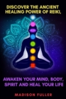 Image for Discover The Ancient Healing Power of Reiki, Awaken Your Mind, Body, Spirit and Heal Your Life (Energy, Chakra Healing, Guided Meditation, Third Eye)