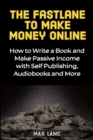 Image for The Fastlane to Making Money Online : How to Write a Book and Make Passive Income with Self Publishing, Audiobooks and More
