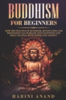 Image for Buddhism for Beginners : How The Practice of Buddhism, Mindfulness and Meditation Can Increase Your Happiness and Help You Deal With Stress and Anxiety