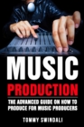 Image for Music Production : The Advanced Guide On How to Produce for Music Producers