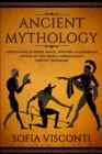 Image for Ancient Mythology : Captivating Stories, Magic, Mystery &amp; Legendary Myths of The World Throughout History Revealed
