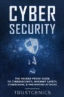 Image for Cybersecurity : The Hacker Proof Guide To Cybersecurity, Internet Safety, Cybercrime, &amp; Preventing Attacks