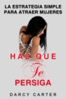 Image for Haz Que Te Persiga : La Estrategia Simple para Atraer Mujeres (Libro en Espanol/ Attract Women Spanish Book Version) (Spanish Edition)