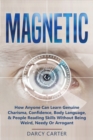 Image for Magnetic : How Anyone Can Learn Genuine Charisma, Confidence, Body Language, &amp; People Reading Skills Without Being Weird, Needy Or Arrogant (2 in 1 Bundle)