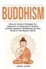 Image for Buddhism : Discover Ancient Strategies For Beginners or Advanced To Achieve Lasting Happiness, Mindfulness &amp; Calm Stress In The Modern World