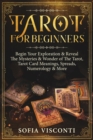 Image for Tarot for Beginners : Begin Your Exploration &amp; Reveal The Mysteries &amp; Wonder of The Tarot, Tarot Card Meanings, Spreads, Numerology &amp; More