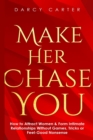 Image for Make Her Chase You : How to Attract Women &amp; Form Intimate Relationships Without Games, Tricks or Feel Good Nonsense