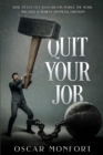 Image for Quit Your Job : How to Live Out Your Dreams, Pursue The Work You Love &amp; Achieve Financial Freedom