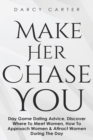 Image for Make Her Chase You : Day Game Dating Advice, Discover Where To Meet Women, How To Approach Women &amp; Attract Women During The Day