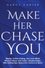 Image for Make Her Chase You : Master Online Dating, Discover What Women Want, Get Dates, Relationships, Elite Dating Tips, Seduction Advice &amp; More