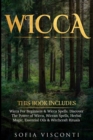 Image for Wicca : This Book Includes: Wicca For Beginners &amp; Wicca Spells. Discover The Power of Wicca, Wiccan Spells, Herbal Magic, Essential Oils &amp; Witchcraft Rituals
