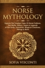 Image for Norse Mythology : Explore The Timeless Tales Of Norse Folklore, The Myths, History, Sagas &amp; Legends of The Gods, Immortals, Magical Creatures, Vikings &amp; More