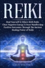 Image for Reiki : Heal Yourself &amp; Others With Reiki. Clear Negative Energy &amp; Start Manifesting Positive Outcomes Through The Ancient Healing Power of Reiki