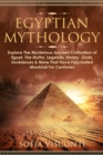 Image for Egyptian Mythology : Explore The Mysterious Ancient Civilisation of Egypt, The Myths, Legends, History, Gods, Goddesses &amp; More That Have Fascinated Mankind For Centuries: Explore The Mysterious Ancien