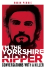Image for I&#39;m the Yorkshire Ripper  : conversations with a killer
