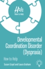 Image for Developmental Coordination Disorder (Dyspraxia) : How to Help