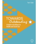 Image for Towards Outstanding : A Guide to Excellence in Health and Social Care