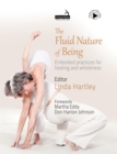 Image for The fluid nature of being  : embodied practices for healing and wholeness